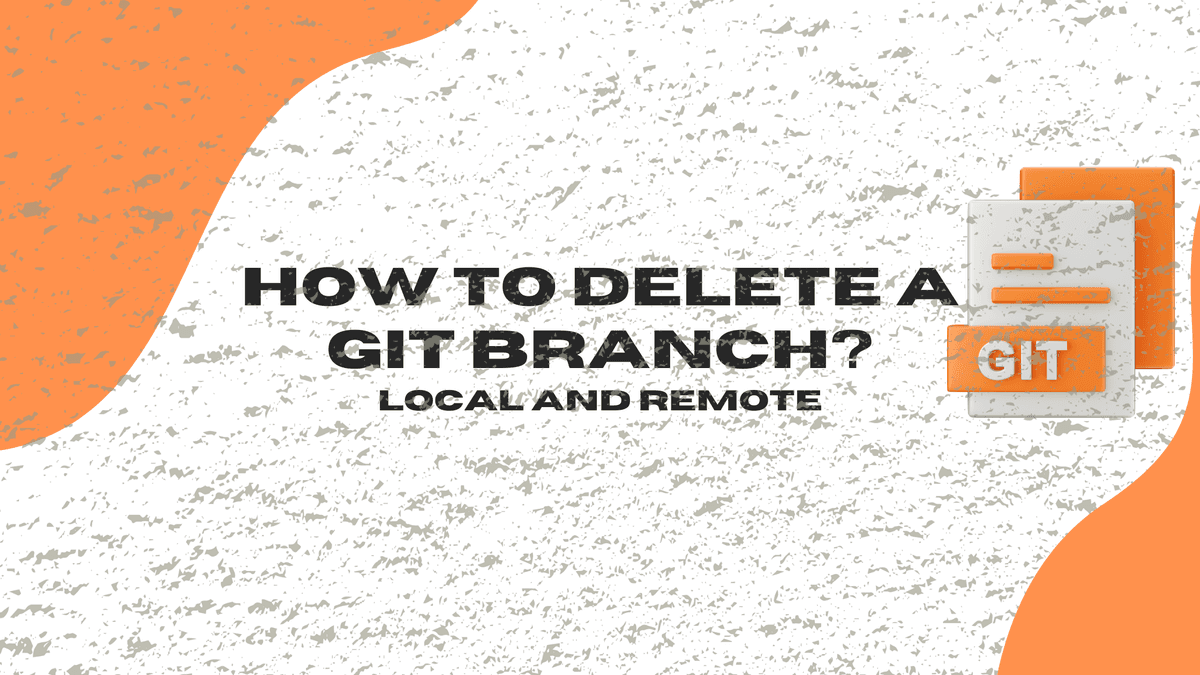 Cover Image for How to Delete Git Branches: Local & Remote (With Commands) [2026]