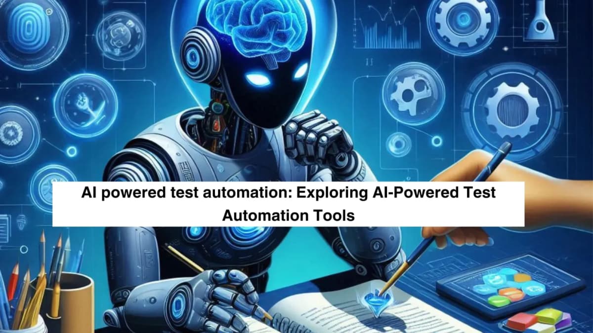 Cover Image for AI powered test automation: Exploring AI-Powered Test Automation Tools