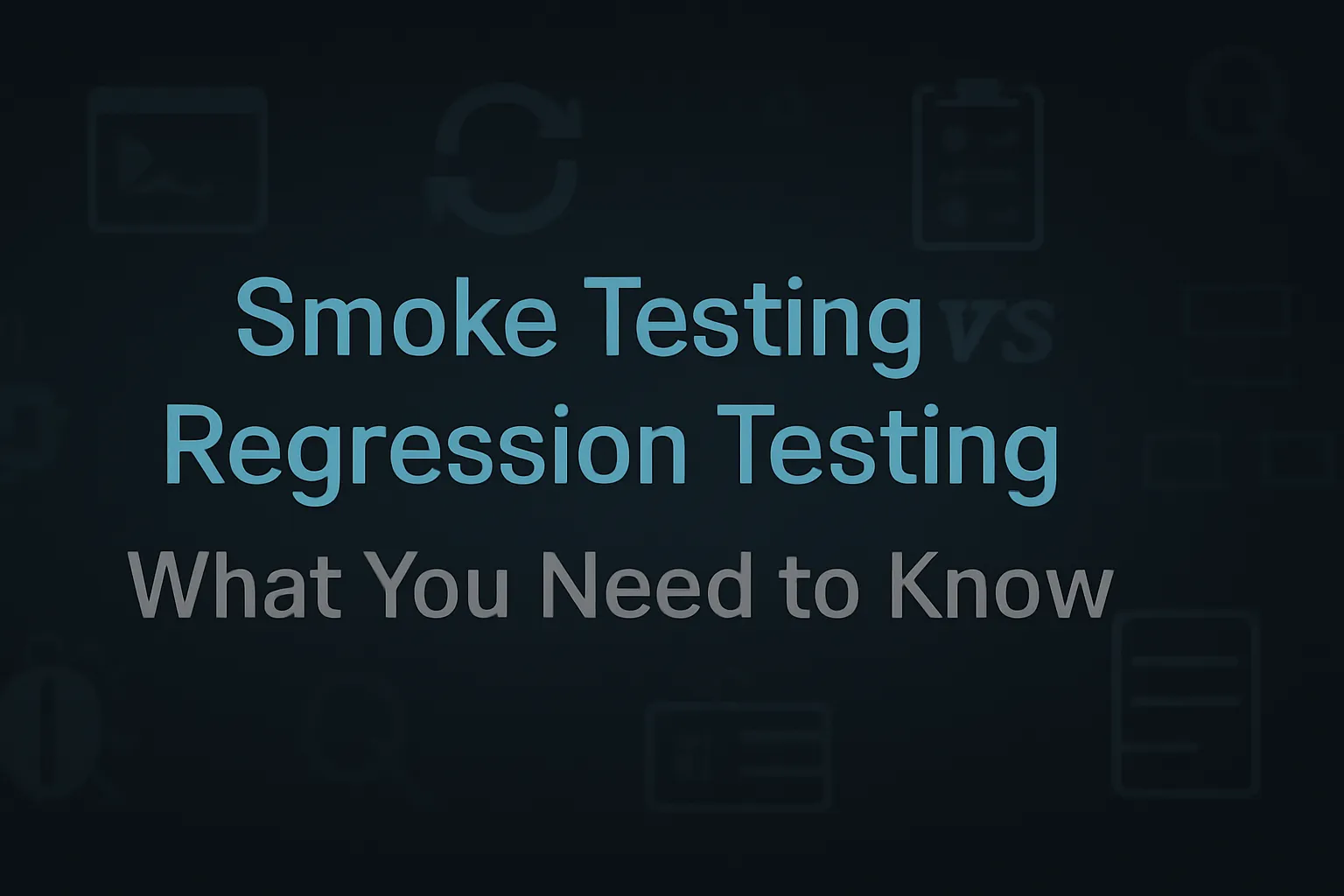 Cover Image for Smoke Testing vs Regression Testing: What You Need to Know