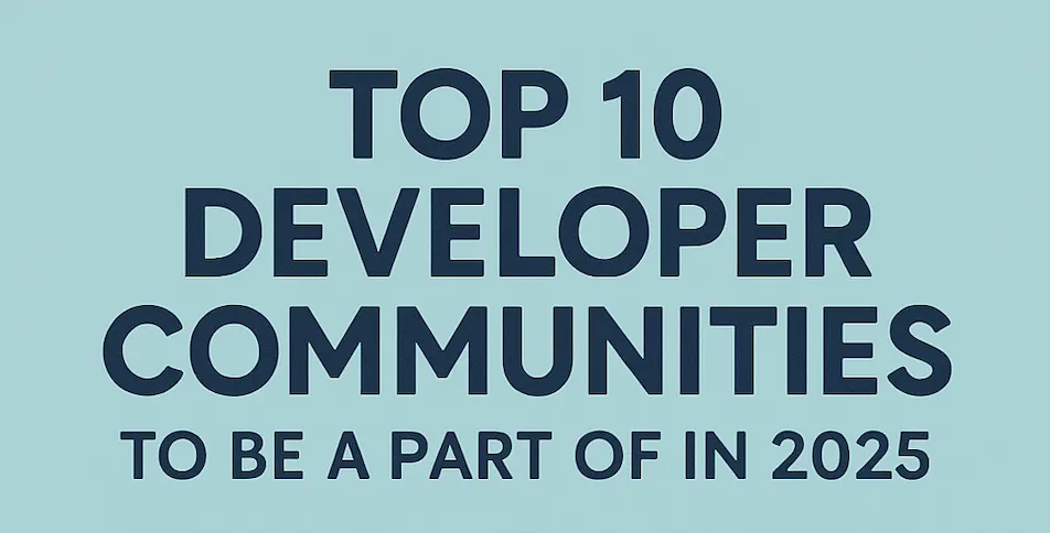 Cover Image for Top 10 Developer Communities to be a part of in 2025