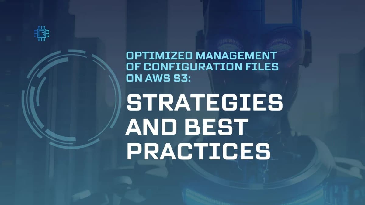 Cover Image for Optimized Management of Configuration Files on AWS S3: Strategies and Best Practices
