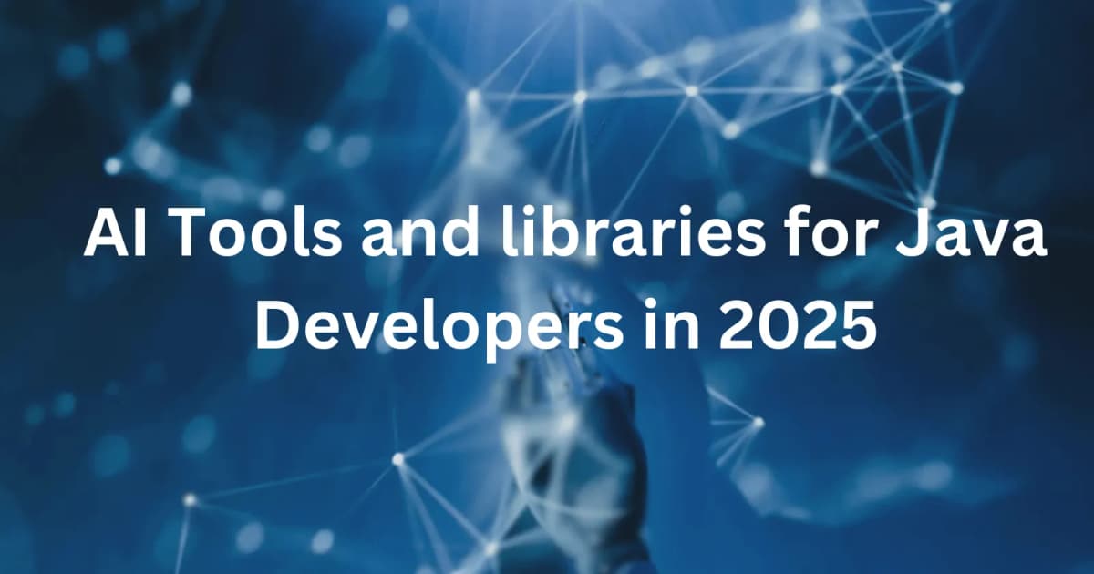 Cover Image for Top AI Tools and Libraries for Java Developers in 2025
