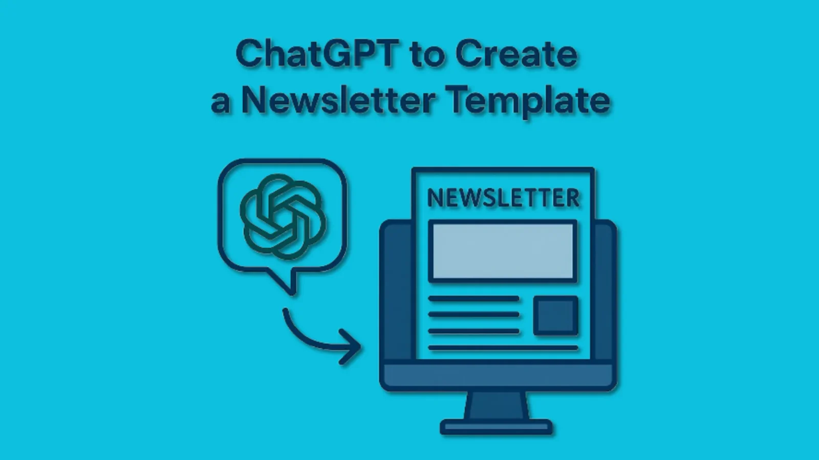 Cover Image for How to Use ChatGPT to Create a Newsletter Template